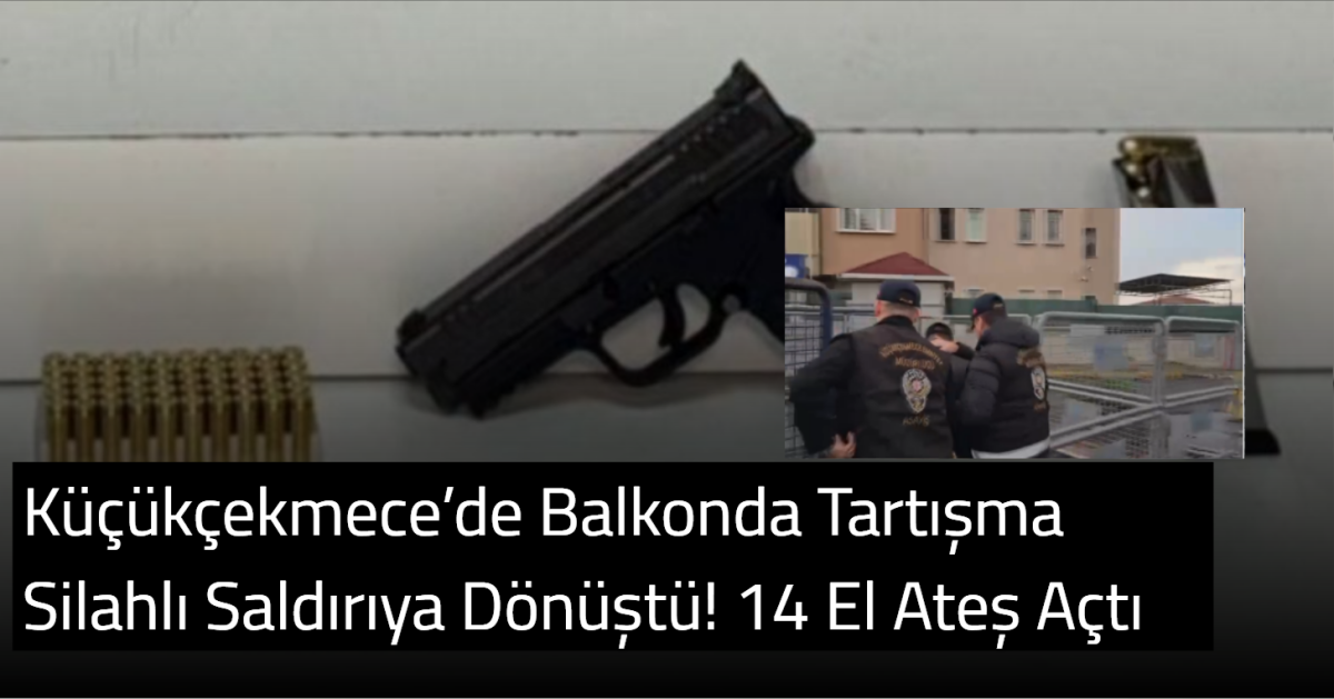 Küçükçekmece’de Balkonda Tartışma Silahlı Saldırıya Dönüştü! 14 El Ateş Açtı